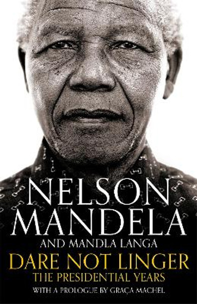 Dare Not Linger: The Presidential Years by Nelson Mandela 9781509809592