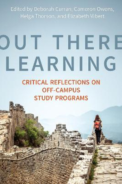 Out There Learning: Critical Reflections on Off-Campus Study Programs by Deborah Louise Curran 9781487504113