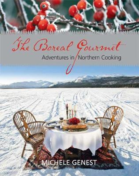 Boreal Gourmet: Adventures in Northern Cooking by Michele Genest 9781550174755