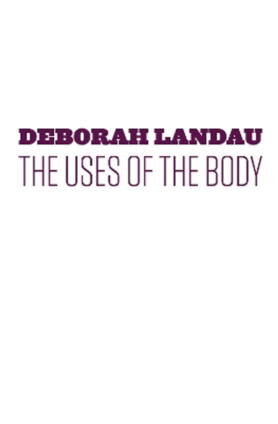 The Uses of the Body by Deborah Landau 9781556594816