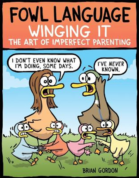 Fowl Language: Winging It: The Art of Imperfect Parenting by Brian Gordon 9781524851835