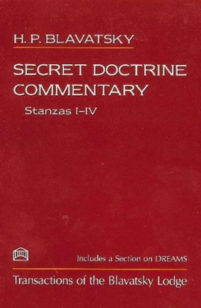 Secret Doctrine Commentary/Stanzas I-IV: Transactions of the Blavatsky Lodge by H. P. Blavatsky 9781557000279