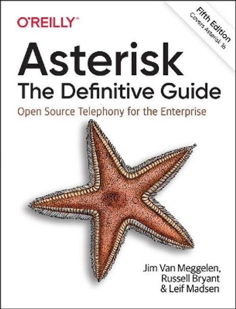 Asterisk: The Definitive Guide: Open Source Telephony for the Enterprise by Jim Van Muggelen 9781492031604