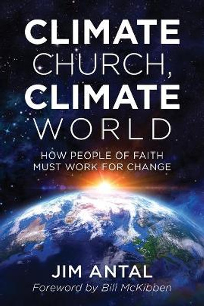 Climate Church, Climate World: How People of Faith Must Work for Change by Jim Antal 9781538110690