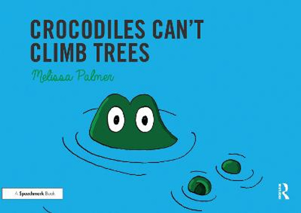 Crocodiles Can't Climb Trees by Melissa Palmer