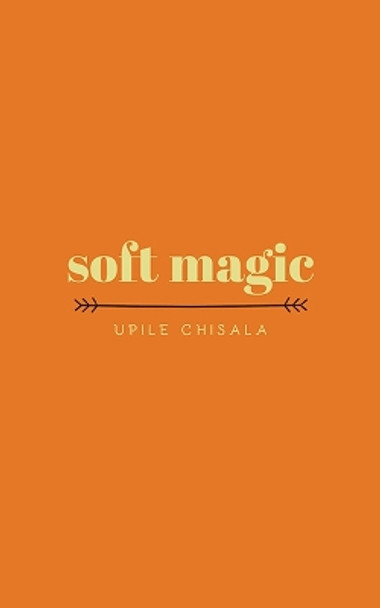 soft magic by Upile Chisala 9781449499549