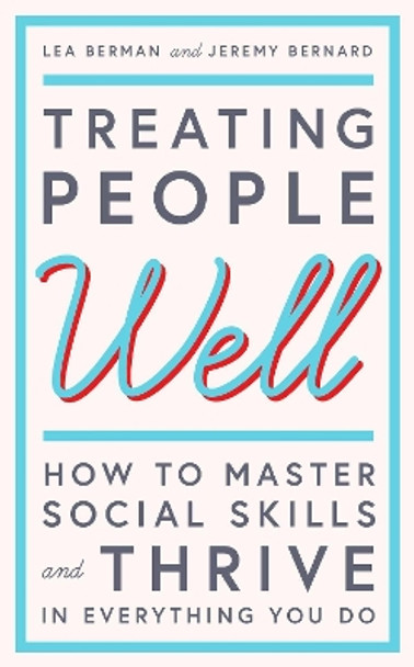 Treating People Well: The Extraordinary Power of Civility at Work and in Life by Lea Berman 9781471168192