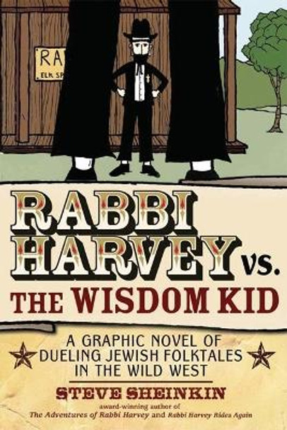 Rabbi Harvey vs the Wisdom Kid: A Graphic Novel of Dueling Jewish Folktales in the Wild West by Steve Sheinkin 9781580234221