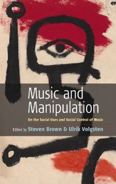 Music and Manipulation: On the Social Uses and Social Control of Music by Steven Brown 9781571814890