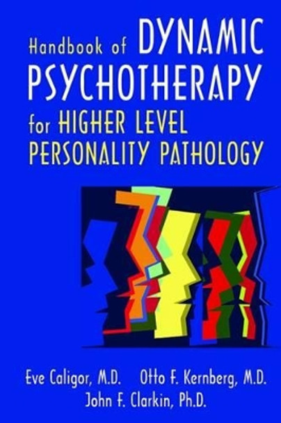 Handbook of Dynamic Psychotherapy for Higher Level Personality Pathology by Eve Caligor 9781585622122