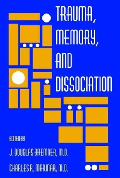 Trauma, Memory, and Dissociation by J. Douglas Bremner 9781585621453