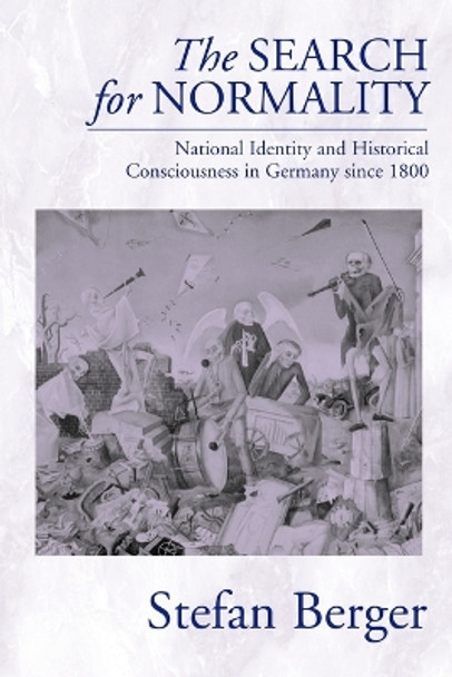 The Search for Normality: National Identity and Historical Consciousness in Germany Since 1800 by Stefan Berger 9781571816207