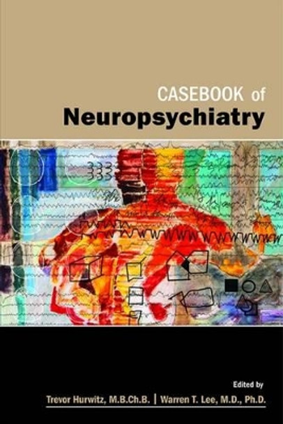 Casebook of Neuropsychiatry by Trevor A. Hurwitz 9781585624317