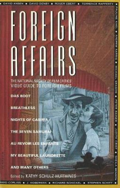 Foreign Affairs: The National Society of Film Critics' Video Guide to Foreign Films by Kathy Schulz Huffhines 9781562790165