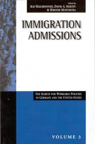 Immigration Admissions: The Search for Workable Policies in Germany and the United States by Kay Hailbronner 9781571814081