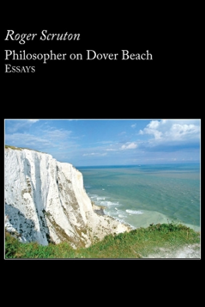 Philosopher on Dover Beach by Roger Scruton 9781587316531