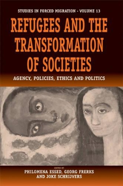 Refugees and the Transformation of Societies: Agency, Policies, Ethics and Politics by Philomena Essed 9781571818669