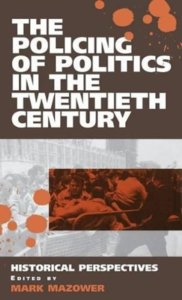 The Policing of Politics in the Twentieth Century: Historical Perspectives by Mark Mazower 9781571818737