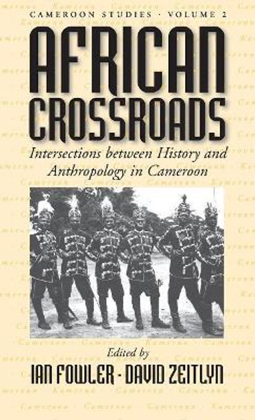 African Crossroads: Intersections between History and Anthropology in Cameroon by Ian Fowler 9781571819260