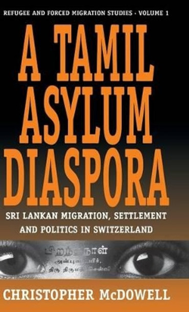 A Tamil Asylum Diaspora: Sri Lankan Migration, Settlement and Politics in Switzerland by Christopher McDowell 9781571819178