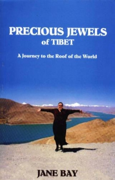 Precious Jewels of Tibet: A journey to the Roof of the World by Jane Bay 9781574160048