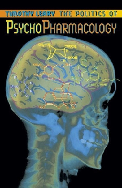 The Politics of Psychopharmacology by Timothy Leary 9781579510565