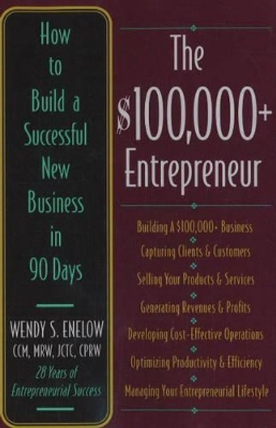 $100,000+ Entrepreneur: How to Build a Successful New Business in 90 Days by Wendy Enelow 9781570232572