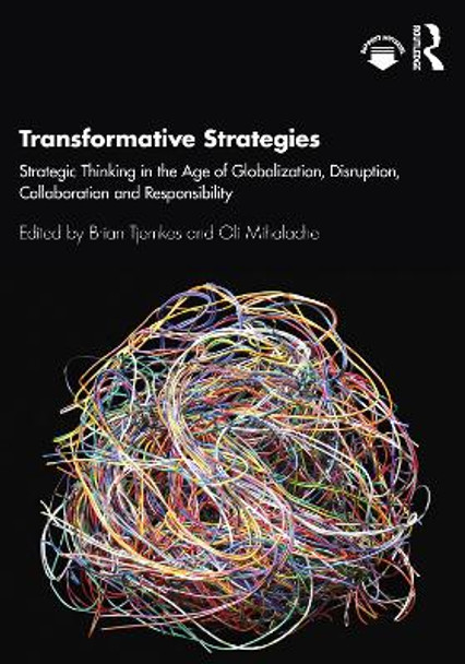 Transformative Strategies: Strategic Thinking in the Age of Globalization, Disruption, Collaboration and Responsibility by Brian Tjemkes