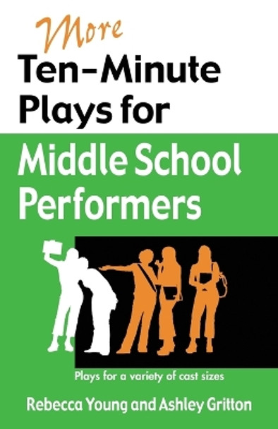 More Ten-Minute Plays for Middle School Performers: Plays for a Variety of Cast Sizes by Rebecca Young 9781566081757