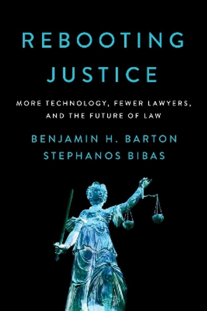 Rebooting Justice: More Technology, Fewer Lawyers, and the Future of Law by Benjamin H. Barton 9781594039331