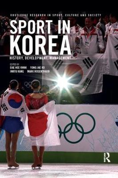 Sport in Korea: History, development, management by Dae Hee Kwak