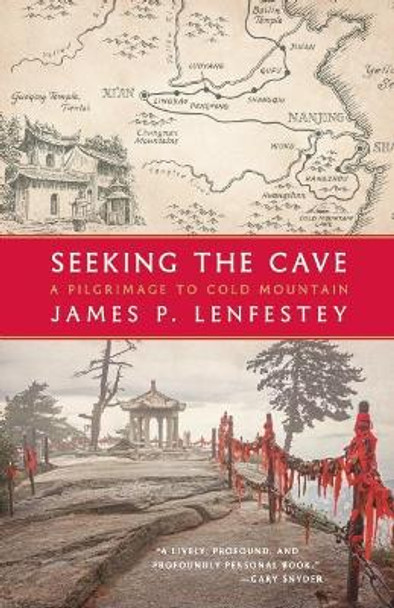 Seeking the Cave: A Pilgrimage To Cold Mountain by James P. Lenfestey 9781571313492