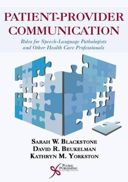 Patient-Provider Communication: Roles for Speech-Language Pathologists and Other Health Care Professionals by Sarah W. Blackstone 9781597565745