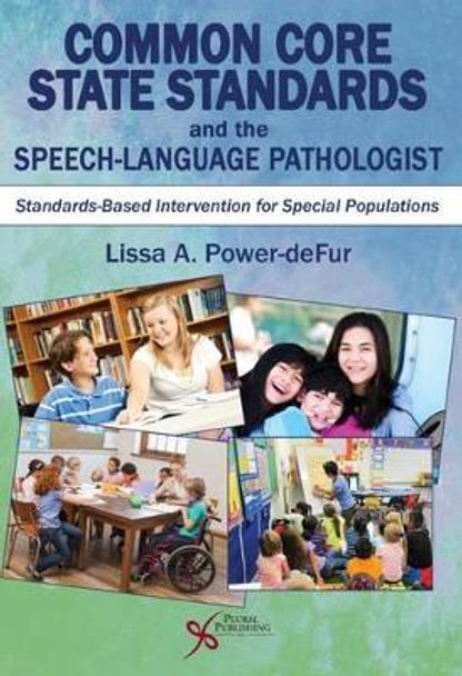 Common Core State Standards and the Speech-Language Pathologist: Standards-Based Intervention for Special Populations by Lissa A. Power-Defur 9781597566186