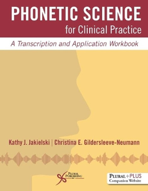 Phonetic Science for Clinical Practice: A Transcription and Application Workbook by Kathy J. Jakielski 9781597567329