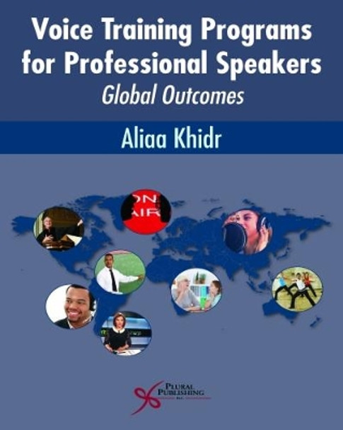 Voice Training Programs for Professional Speakers: Global Outcomes by Aliaa Khidr 9781597569668