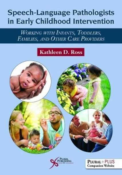 Speech-Language Pathologists in Early Childhood Intervention: Working with Infants, Toddlers, Families, and Other Care Providers by Kathleen D. Ross 9781597569859