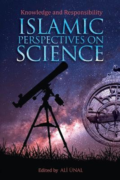 Islamic Perspectives on Science: Knowledge and Responsibility by Ali Unal 9781597840699