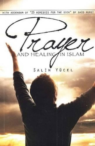 Prayer and Healing in Islam by Salih Yucel 9781597842426