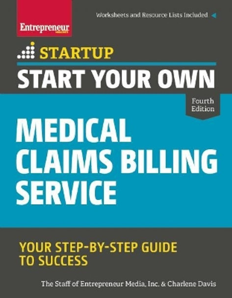 Start Your Own Medical Claims Billing Service: Your Step-By-Step Guide to Success by The Staff of Entrepreneur Media 9781599185934
