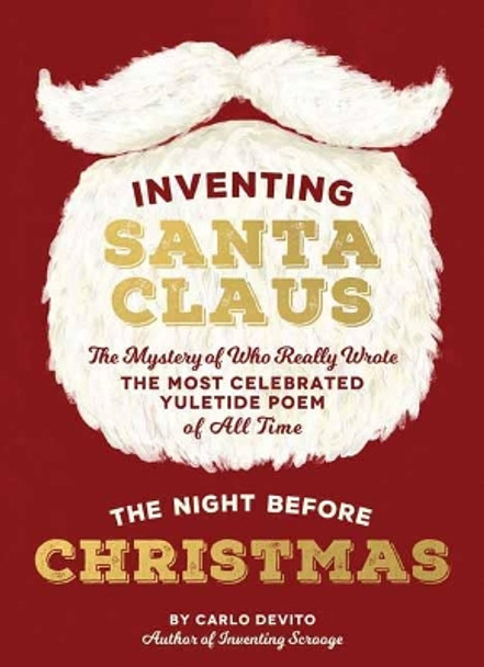 Inventing Santa Claus: The Mystery of Who Really Wrote the Most Celebrated Yuletide Poem of All Time, The Night Before Christmas by Carlo DeVito 9781604337358