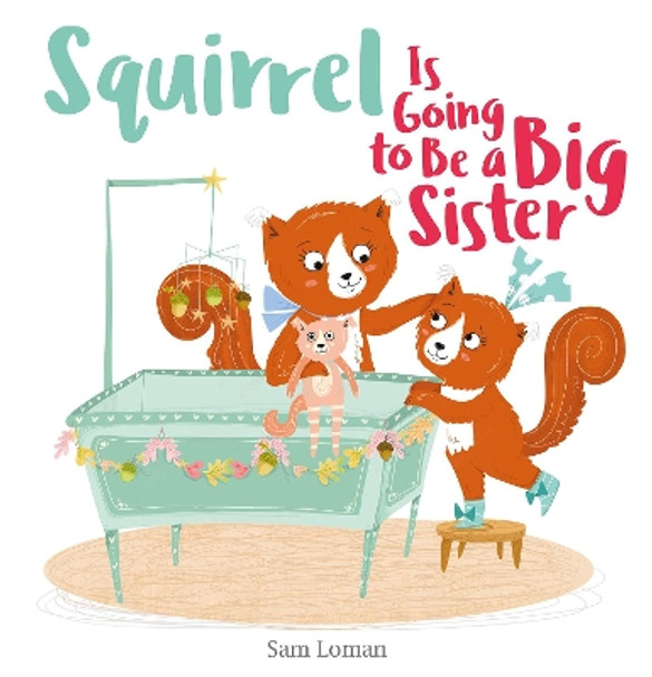 Squirrel Is Going to Be a Big Sister by Sam Loman 9781605376318