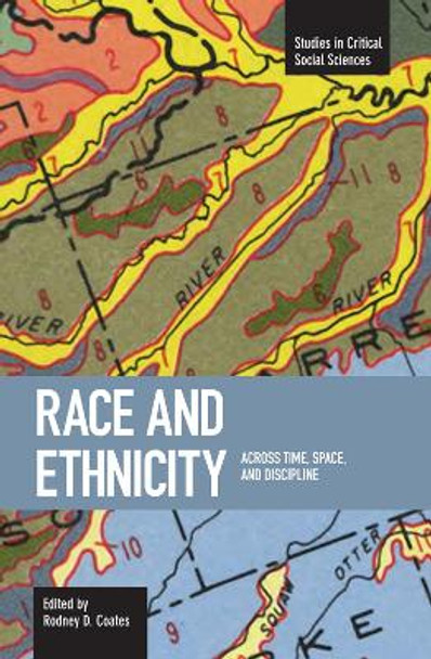 Race And Ethnicity: Across Time, Space And Discipline: Studies in Critical Social Sciences, Volume 2 by Rodney D. Coates 9781608460458