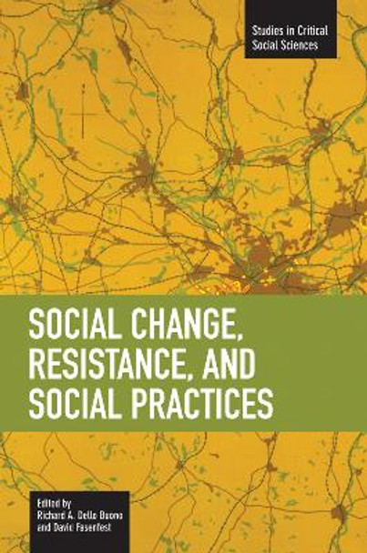 Social Change, Resistance And Social Practices: Studies in Critical Social Sciences, Volume 19 by Richard A. Dello Buono 9781608461448