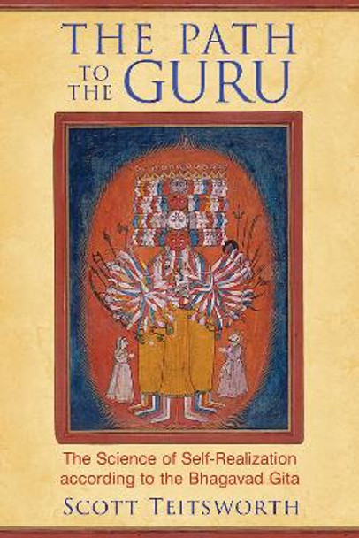 Path to the Guru: The Science of Self-Realization According to the Bhagavad Gita by Scott Teitsworth 9781620553213