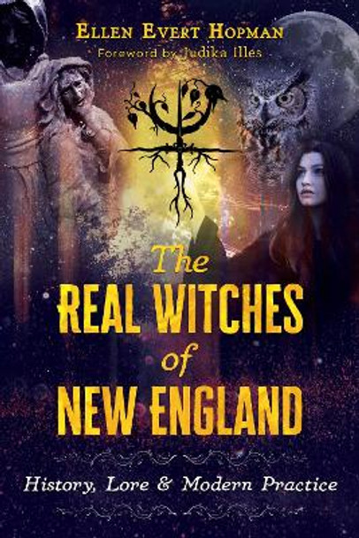 The Real Witches of New England: History, Lore, and Modern Practice by Ellen Evert Hopman 9781620557723