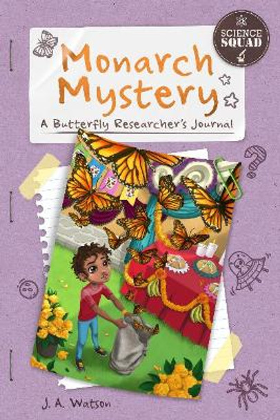 Science Squad: Monarch Mystery: A Butterfly Researcher's Journal by J. A. Watson 9781631631832