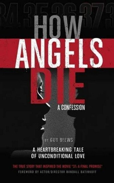 How Angels Die: A Confession by Guy Blews 9781634439374