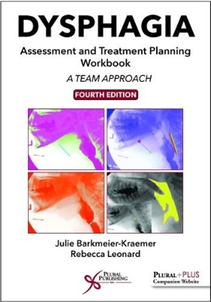 Dysphagia Assessment and Treatment Planning Workbook: A Team Approach, Fourth Edition by Julie Barkmeier-Kraemer 9781635500066