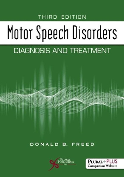 Motor Speech Disorders: Diagnosis and Treatment by Donald B. Freed 9781635500950